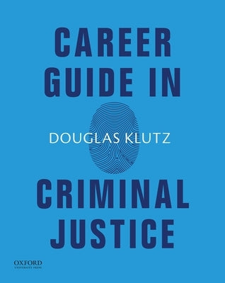 Career Guide in Criminal Justice by Klutz, Douglas