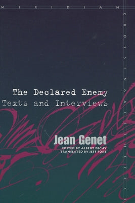 Declared Enemy: Texts and Interviews by Genet, Jean