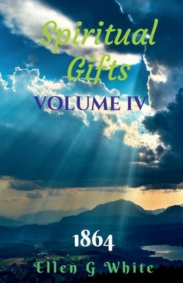 Spiritual Gifts Volume Four (1864) by G, Ellen