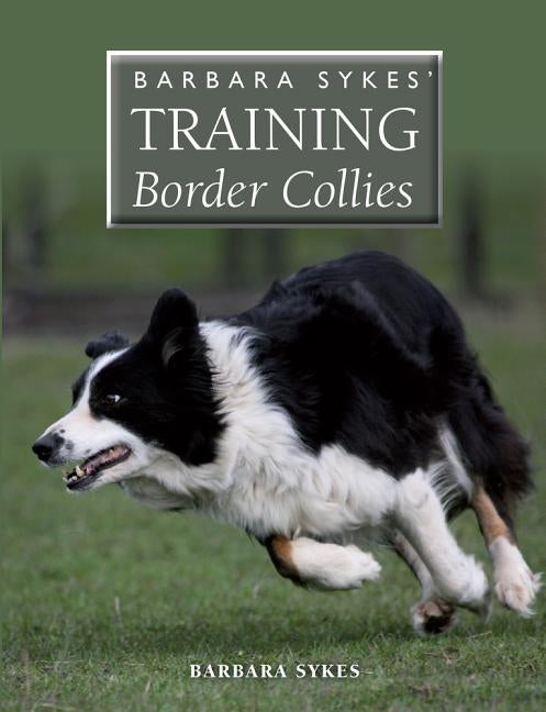 Barbara Sykes' Training Border Collies by Sykes, Barbara