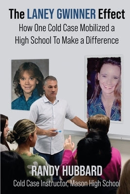The Laney Gwinner Effect: How One Cold Case Mobilized a High School to Make a Difference by Hubbard, Randy