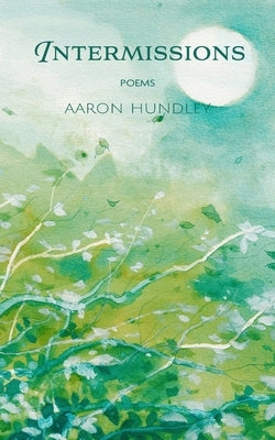 Intermissions: Poems by Hundley, Aaron