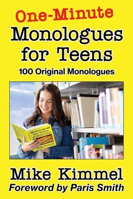 One-Minute Monologues for Teens: 100 Original Monologues by Kimmel, Mike