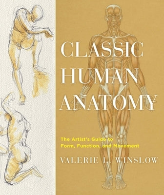 Classic Human Anatomy: The Artist's Guide to Form, Function, and Movement by Winslow, Valerie L.