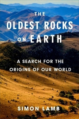 The Oldest Rocks on Earth: A Search for the Origins of Our World by Lamb, Simon