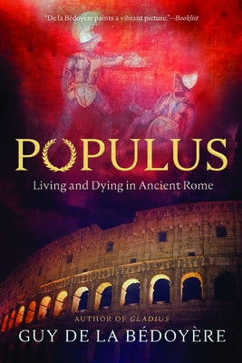 Populus: Living and Dying in Ancient Rome by de la B&#195;&#169;doy&#195;&#168;re, Guy