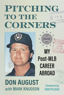 Pitching to the Corners: My Post-Mlb Career Abroad by August, Don