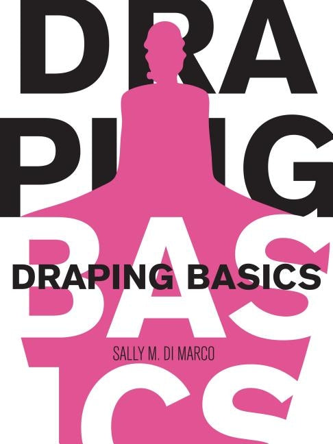 Draping Basics by DiMarco, Sally