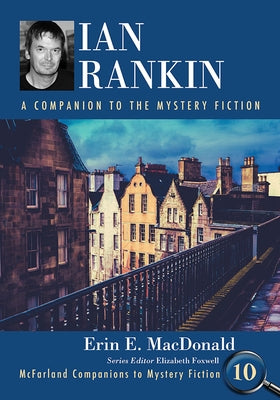 Ian Rankin: A Companion to the Mystery Fiction by MacDonald, Erin E.