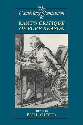 The Cambridge Companion to Kant's Critique of Pure Reason by Guyer, Paul