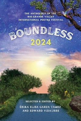Boundless 2024: The Anthology of the Rio Grande Valley International Poetry Festival by Vidaurre, Edward