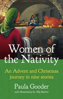 Women of the Nativity: An Advent and Christmas Journey in Nine Stories by Gooder, Paula