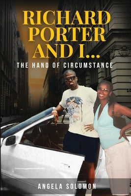 Richard Porter and I: The Hand of Circumstance by Solomon, Angela