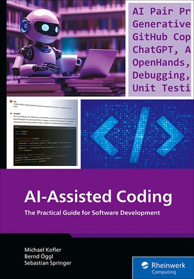 Ai-Assisted Coding: The Practical Guide for Software Development by Kofler, Michael