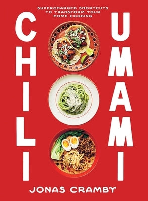 Chili + Umami: Supercharged Shortcuts to Transform Your Home Cooking by Cramby, Jonas
