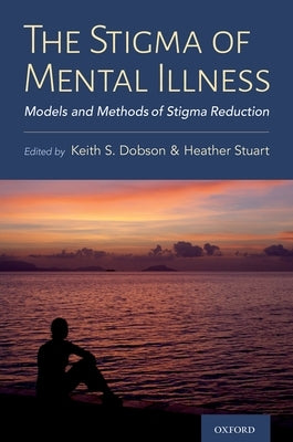 Stigma of Mental Illness: Models and Methods of Stigma Reduction by Dobson, Keith