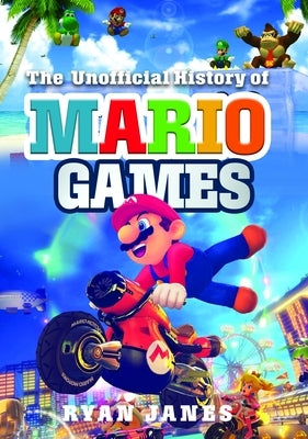 The Unofficial History of Mario Games by Janes, Ryan