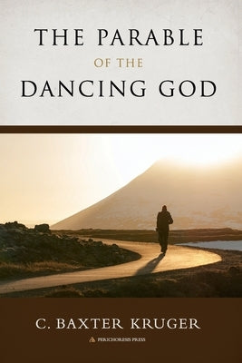 The Parable of the Dancing God by Kruger, C. Baxter