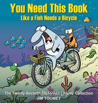 You Need This Book Like a Fish Needs a Bicycle: Volume 27 by Toomey, Jim