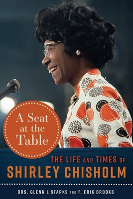 A Seat at the Table: The Life and Times of Shirley Chisholm by Starks, Glenn L.