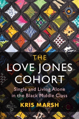 The Love Jones Cohort: Single and Living Alone in the Black Middle Class by Marsh, Kris