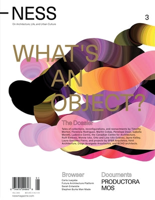 Ness. on Architecture, Life, and Urban Culture, Issue 3: What's an Object? by Rodriguez, Florencia