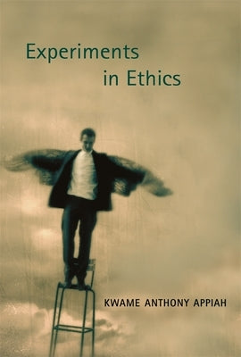 Experiments in Ethics by Appiah, Kwame Anthony