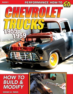 Chevrolet Trucks 1955-1959: How to Build & Modify by Parks, Dennis