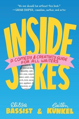 Inside Jokes: A Comedy and Creativity Guide for All Writers by Bassist, Elissa