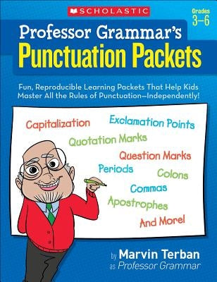 Professor Grammar's Punctuation Packets: Fun, Reproducible Learning Packets That Help Kids Master All the Rules of Punctuation--Independently! by Terban, Marvin