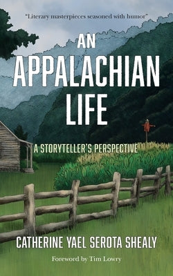 An Appalachian Life: A Storyteller's Perspective by Yael Serota Shealy, Catherine