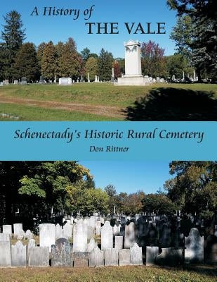 A History of The Vale: Schenectady's Historic Rural Cemetery by Rittner, Don