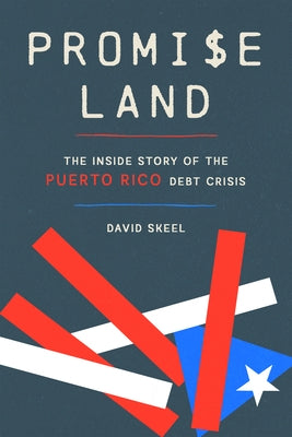 Promise Land: The Inside Story of the Puerto Rico Debt Crisis by Skeel, David