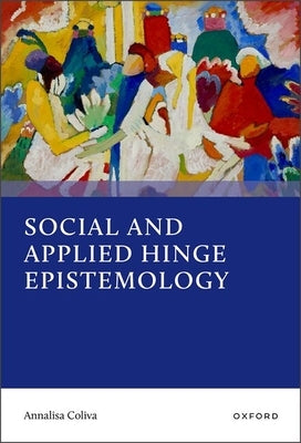 Social and Applied Hinge Epistemology by Coliva, Annalisa