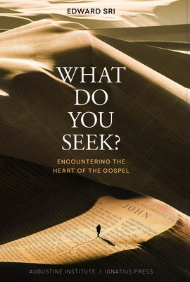 What Do You Seek?: Encountering the Heart of the Gospel by Sri, Edward