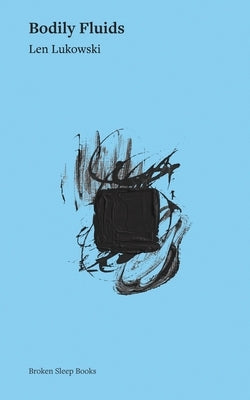 Bodily Fluids by Lukowski, Len