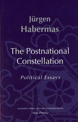 The Postnational Constellation: Political Essays by Habermas, Jurgen