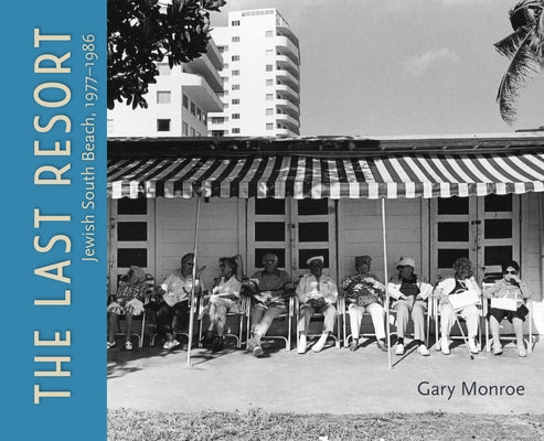 The Last Resort: Jewish South Beach, 1977-1986 by Monroe, Gary