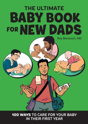 The Ultimate Baby Book for New Dads: 100 Ways to Care for Your Baby in Their First Year by Benaroch, Roy