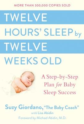 Twelve Hours' Sleep by Twelve Weeks Old: A Step-By-Step Plan for Baby Sleep Success by Giordano, Suzy