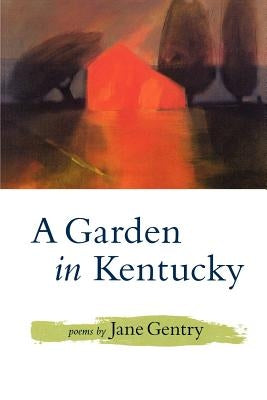 A Garden in Kentucky: Poems by Gentry, Jane