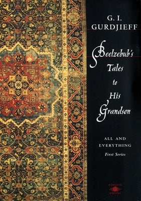 Beelzebub's Tales to His Grandson: All and Everything, First Series by Gurdjieff, G. I.