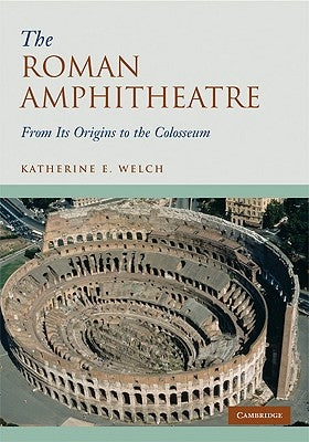 The Roman Amphitheatre by Welch, Katherine