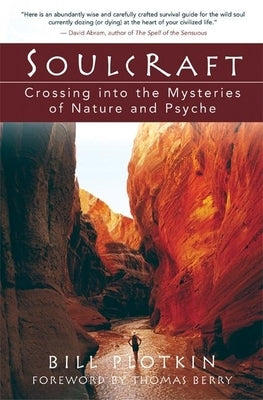 Soulcraft: Crossing Into the Mysteries of Nature and Psyche by Plotkin, Bill