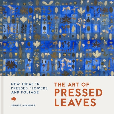 The Art of Pressed Leaves: New Ideas in Pressed Leaves and Flowers by Ashmore, Jennie