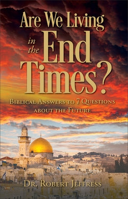 Are We Living in the End Times?: Biblical Answers to 7 Questions about the Future by Jeffress, Robert