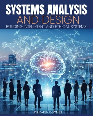 Systems Analysis and Design: Building Intelligent and Ethical Systems by Coombs