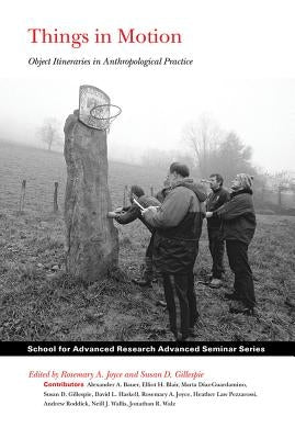 Things in Motion: Object Itineraries in Anthropological Practice by Joyce, Rosemary a.
