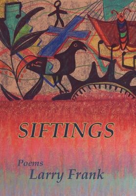 Siftings: Poems by Frank, Larry