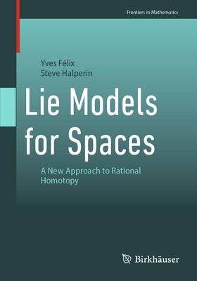 Lie Models for Spaces: A New Approach to Rational Homotopy by FÃ©lix, Yves